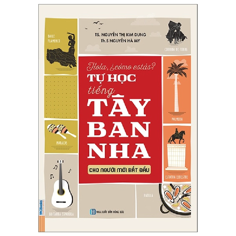 Hola, ¿Cómo Estás? - Tự Học Tiếng Tây Ban Nha Cho Người Mới Bắt Đầu (2025) - ThS Nguyễn Hà My, TS Nguyễn Thị Kim Dung 700141