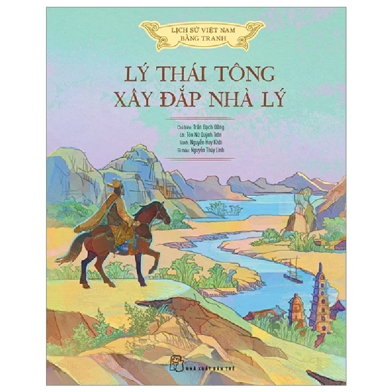 Lịch Sử Việt Nam Bằng Tranh - Lý Thái Tông Xây Đắp Nhà Lý - Nguyễn Huy Khôi, Tôn Nữ Quỳnh Trân, Nguyễn Thùy Linh, Trần Bạch Đằng (Mới 100%) Lịch sử, địa lí Việt Nam, NXB Trẻ - SÁCH ĐẠI HỌC 485478