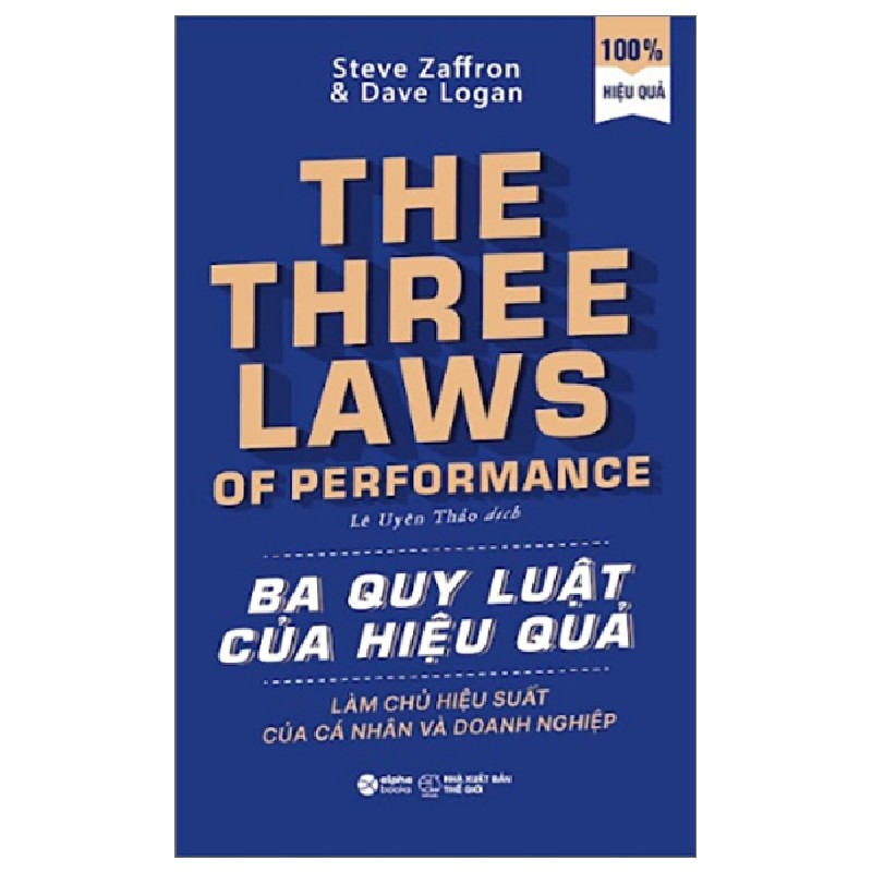 Ba Quy Luật Của Hiệu Quả - Làm Chủ Hiệu Suất Của Cá Nhân Và Doanh Nghiệp - Steve Zaffron, Dave Logan 183706