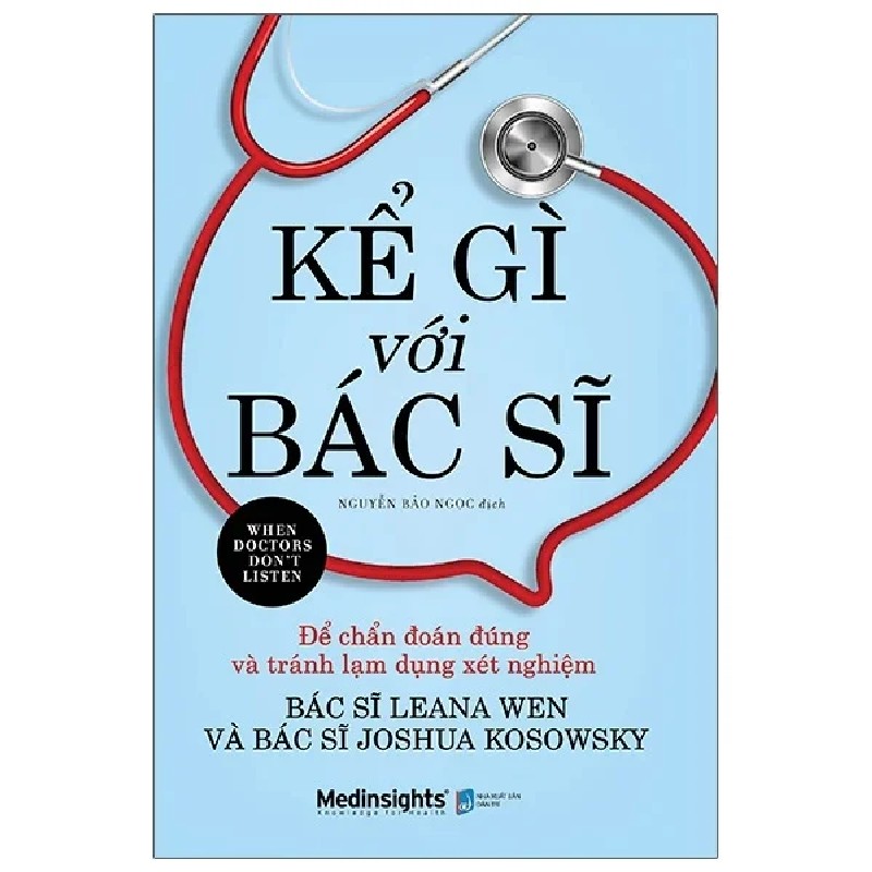 Kể Gì Với Bác Sĩ - Để Chẩn Đoán Đúng Và Tránh Lạm Dụng Xét Nghiệm - BS. Leana Wen, BS. Joshua Kosowsky 192211