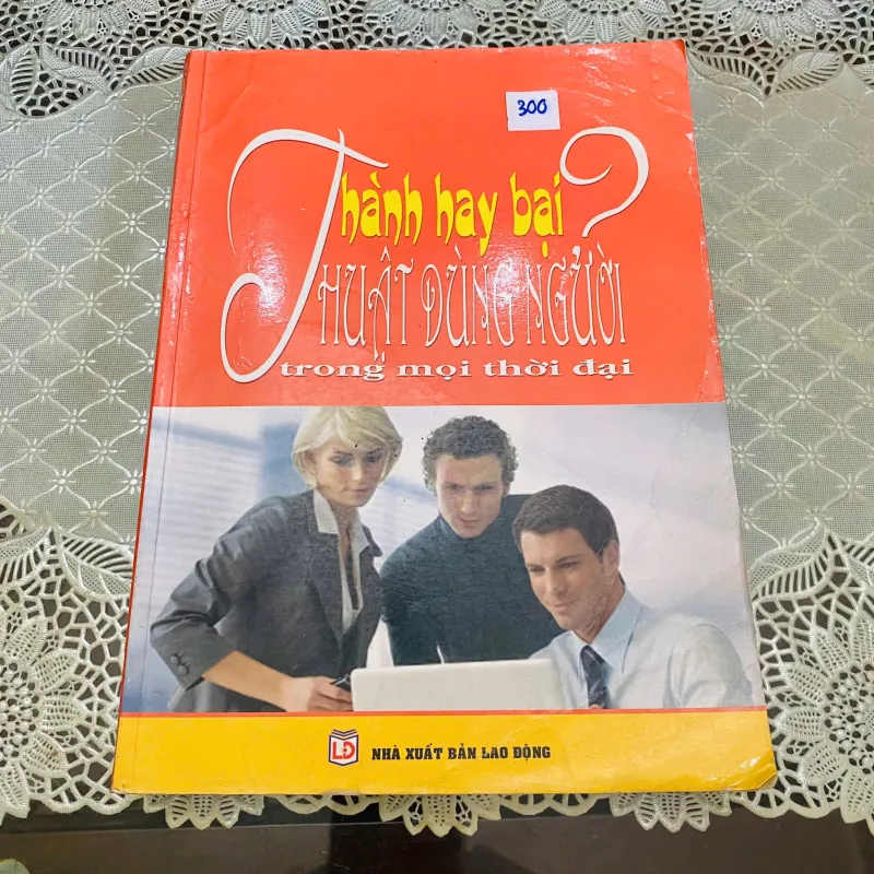 Thành hay bại thuật dùng người trong mọi thời đại#HATRA 930987