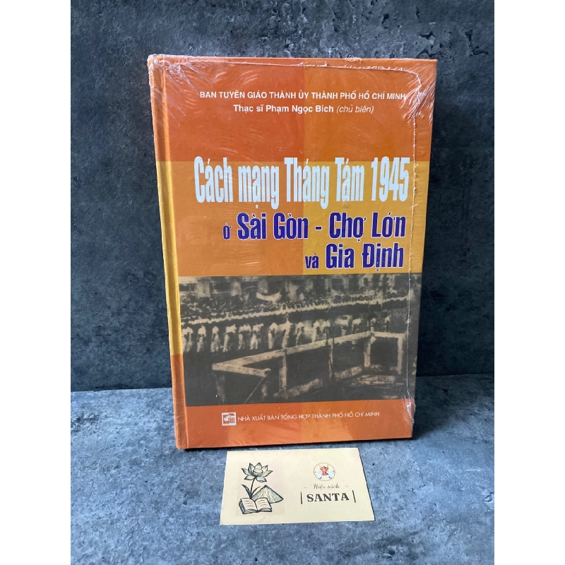 Cách mạng tháng tám 1945 ở Sài Gòn- Chợ Lớn và Gia Định (bìa cứng, nguyên seal) Sách lịch sử - triết học STB0302 909446
