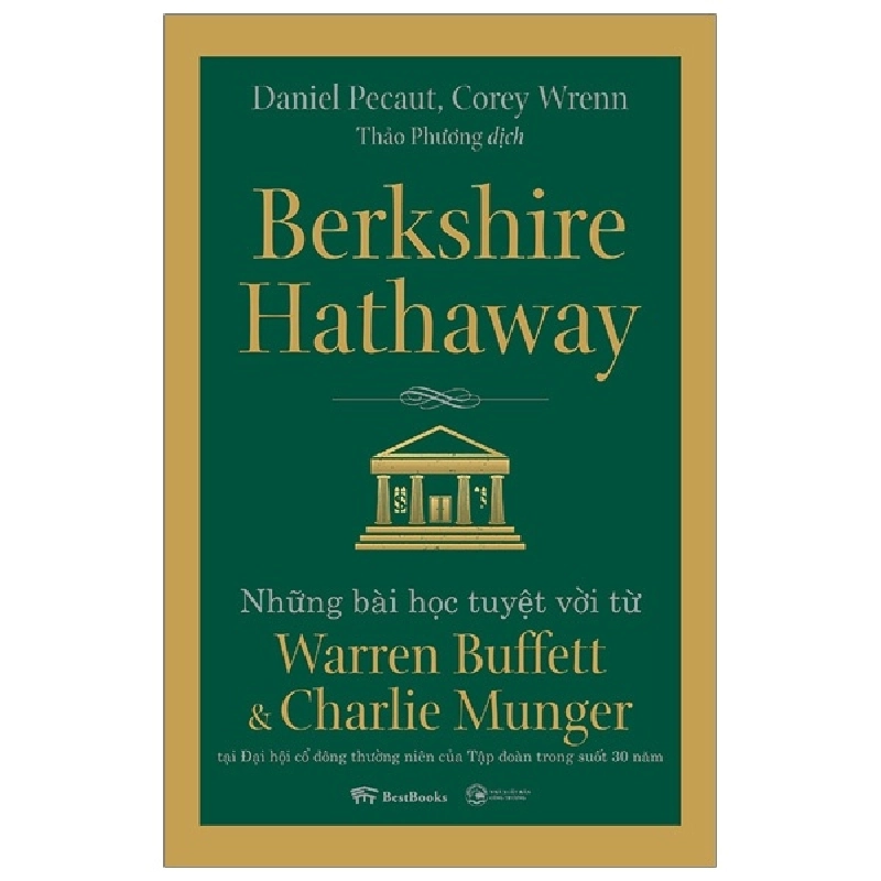 Berkshire Hathaway: Những Bài Học Tuyệt Vời Từ Warren Buffett Và Charlie Munger Tại Đại Hội Cổ Đông Thường Niên Của Tập Đoàn Trong Suốt 30 Năm - Daniel Pecaut, Corey Wrenn 295897