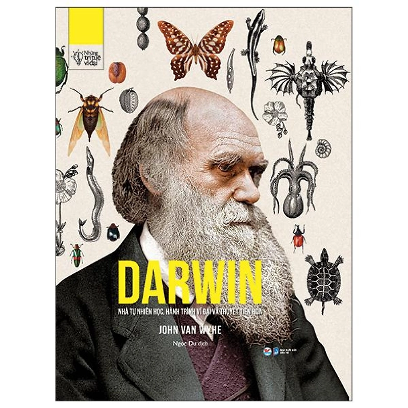 Những Trí Tuệ Vĩ Đại - Darwin Nhà Tự Nhiên Học, Hành Trình Vĩ Đại Và Thuyết Tiến Hóa (Bìa Cứng) - John Van Wyhe ASB.PO Oreka-Blogmeo120125 373789