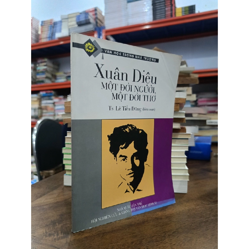 Xuân Diệu: Một đời người, một đời thơ - Ts. Lê Tiến Dũng (biên soạn) 472614