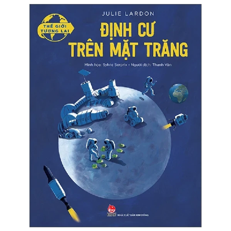 Thế Giới Tương Lai - Định Cư Trên Mặt Trăng - Julie Lardon, Sylvie Serprix (Mới 100%) Kiến thức bách khoa, NXB Kim Đồng - SÁCH ĐẠI HỌC 483178
