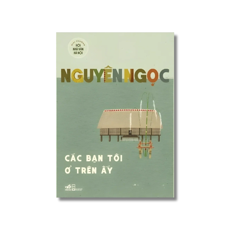 Các bạn tôi ở trên ấy - Nguyên Ngọc 721563