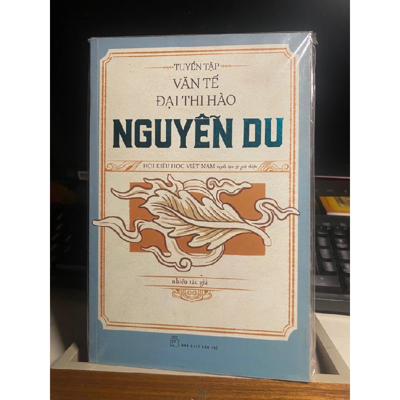 Tuyển Tập Văn Tế Đại Thi Hào Nguyễn Du- Nhiều tác giả- Hội Kiểu Học Việt Nam tuyển lựa và giới thiệu- Sách lưu kho có ố cạnh STB1014 456783