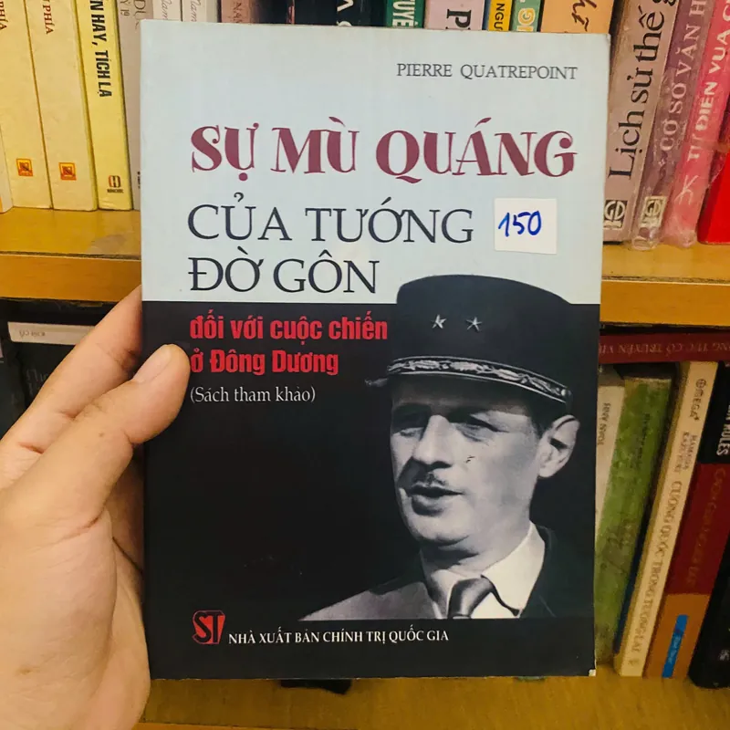 Sự Mù Quáng Của Tướng Đờ Gôn Đối Với Cuộc Chiến Ở Đông Dương - Pierre Quatrepoint#HATRA 397361