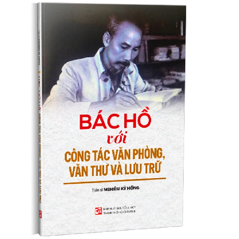 Bác Hồ với công tác văn phòng, văn thư và lưu trữ - Tiến sĩ Nghiêm Kỳ Hồng 500697