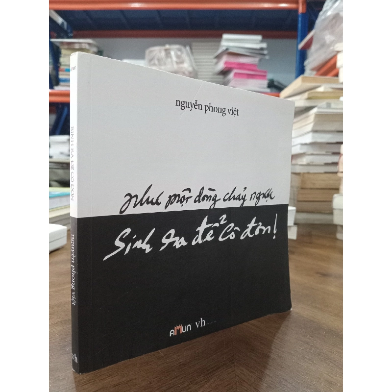 Như Một Dòng Chảy Ngược Sinh Ra Để Cô Đơn - Nguyễn Phong Việt 465491