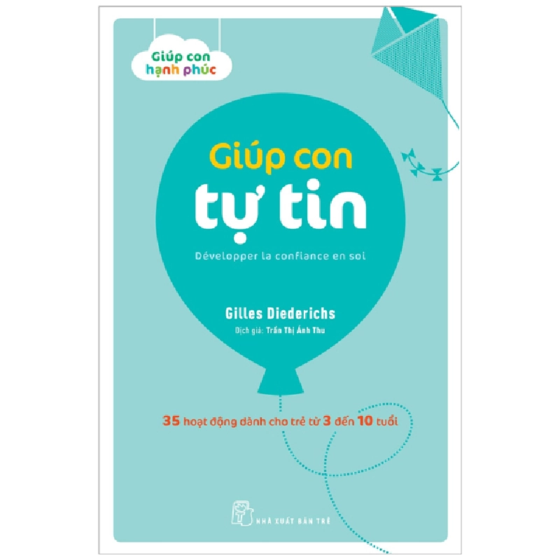 Giúp Con Hạnh Phúc - Giúp Con Tự Tin (35 Hoạt Động Dành Cho Trẻ Từ 3 Đến 10 Tuổi) (2022) - Gilles Diederichs 744638