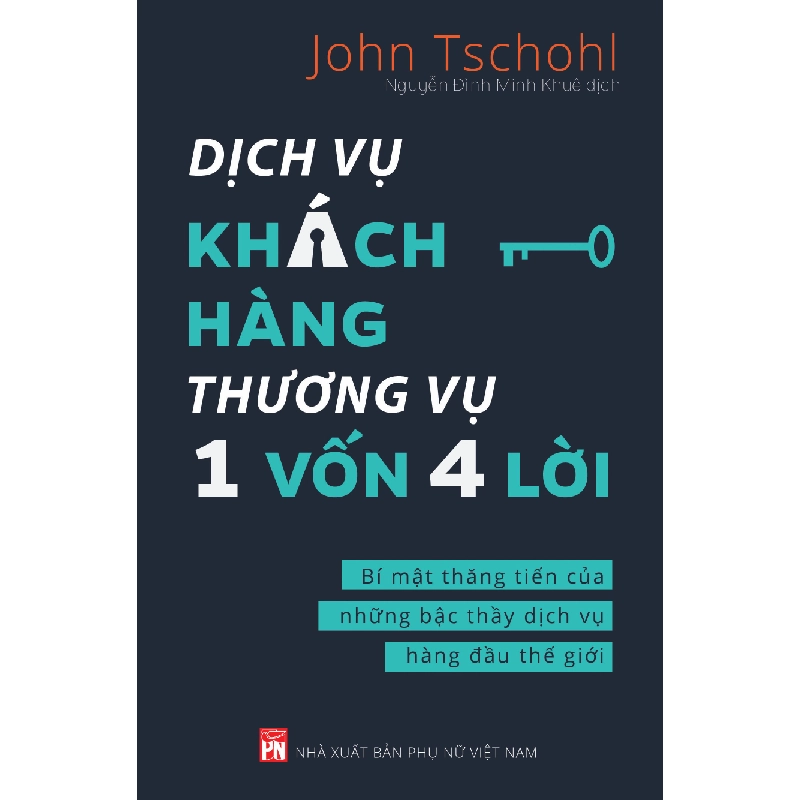 Dịch vụ khách hàng thương vụ 1 vốn 4 lời - Bí mật thăng tiến của những bậc thầy dịch vụ hàng đầu thế giới - John Tschohl 520723