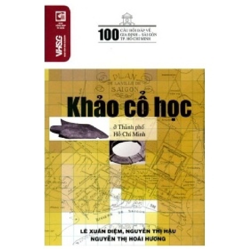 100 Câu Hỏi Về Gia Định Sài Gòn - Khảo Cổ Học Ở Thành Phố Hồ Chí Minh - Lê Xuân Diệm, Nguyễn Thị Hậu, Nguyễn Thị Hoài Hương (Mới 100%) Lịch sử, địa lí Việt Nam, NXB Tổng Hợp TPHCM - SÁCH ĐẠI HỌC 489405