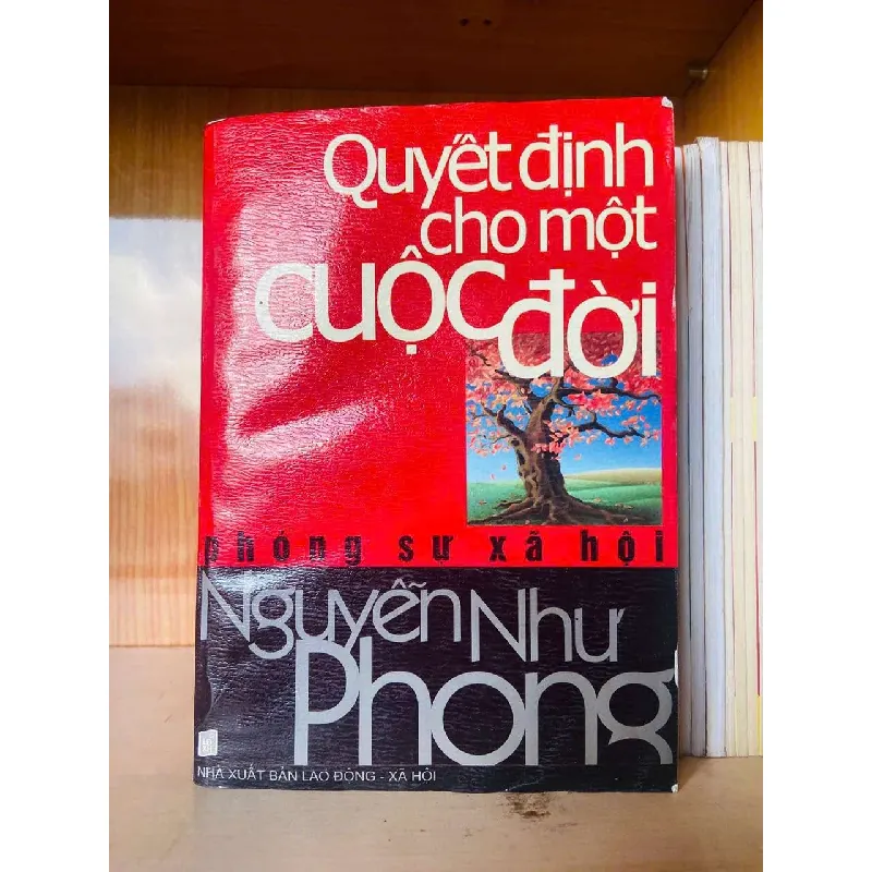 [Sách Cũ SCGR] Quyết định cho một cuộc đời - Nguyễn Như Phong VĂN HỌC VAVO0810 678292
