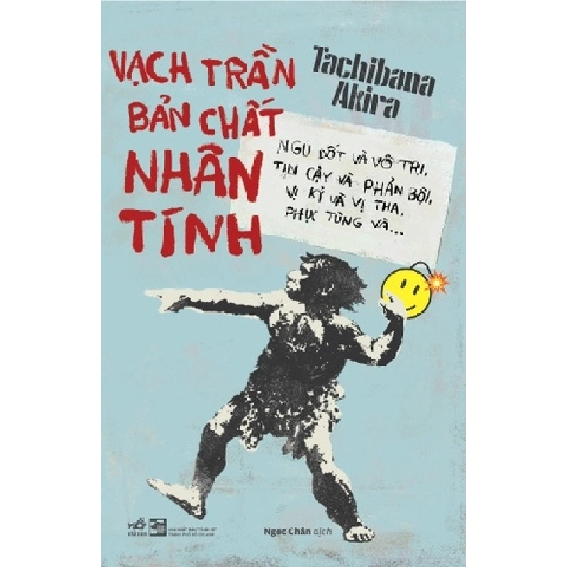 Vạch Trần Bản Chất Nhân Tính - Ngu Dốt Và Vô Tri, Tin Cậy Và Phản Bội, Vị Kỷ Và Vị Tha, Phục Tùng Và… - Nhã Nam Tachibana Akira VĂN HỌC Blogmeo 27525 465126