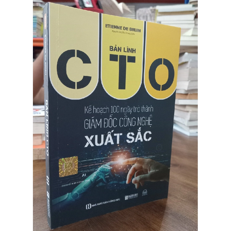 Bản lĩnh CTO: Kế hoạch 100 ngày trở thành giám đốc công nghệ xuất sắc - Etienne De Bruin (Nguyễn Thị Thu Trang dịch) 466234