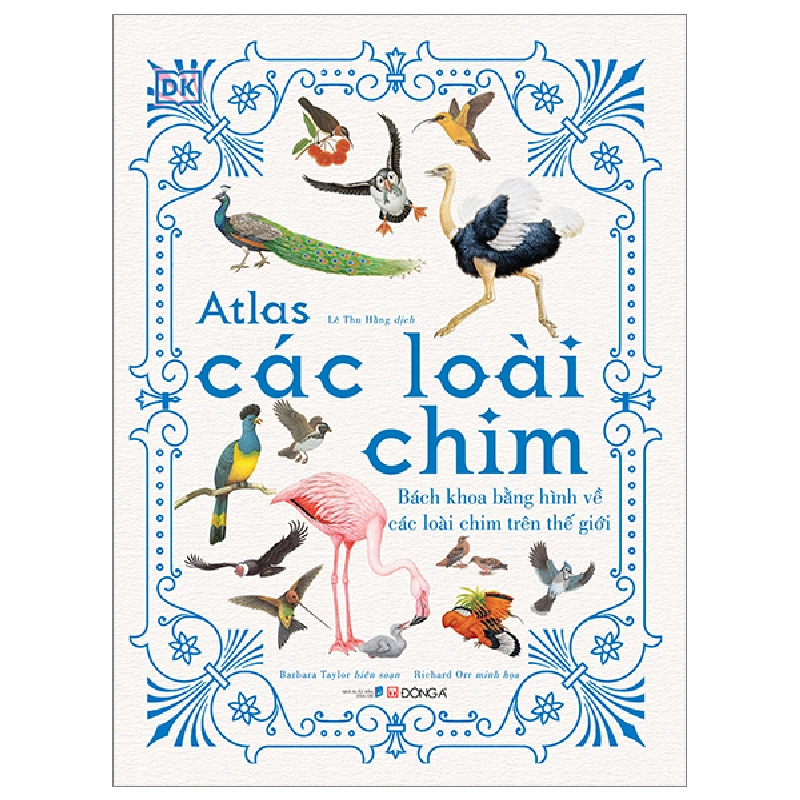 Atlas Các Loài Chim - Bách Khoa Bằng Hình Về Các Loài Chim Trên Thế Giới (Bìa Cứng) - Barbara Taylor, Richard Orr 293772