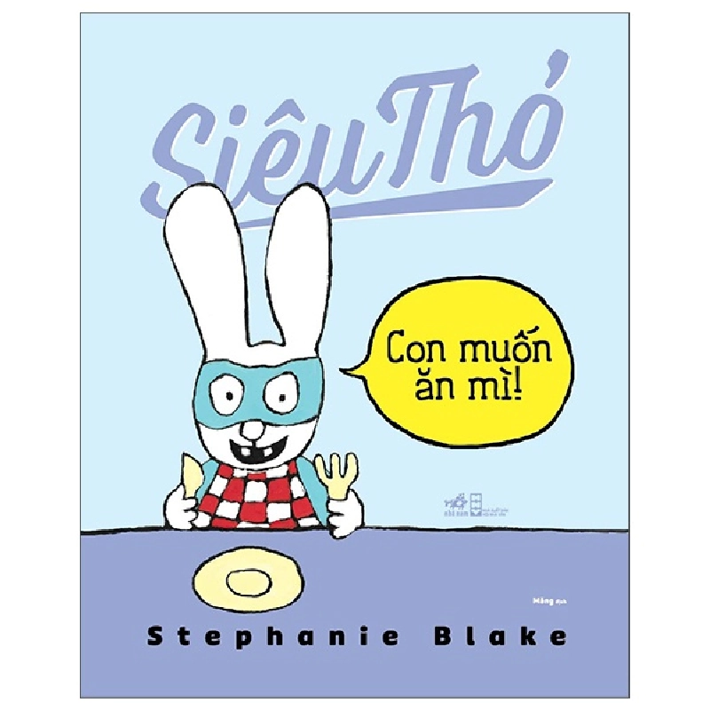 Siêu Thỏ - Con Muốn Ăn Mì- Stephanie Blake (Mới 100%) Truyện thiếu nhi, Nhã Nam - SÁCH ĐẠI HỌC 489163