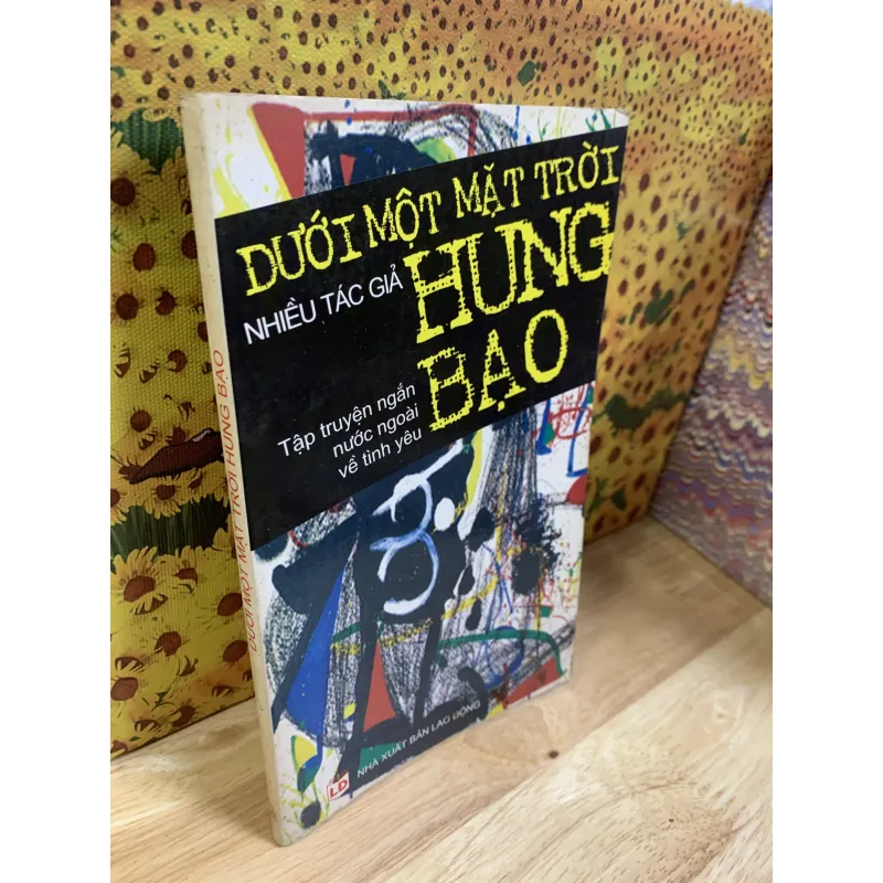 Dưới Một Mặt Trời Hung Bạo - Tập Truyện Ngắn Nước Ngoài Về Tình Yêu 926104