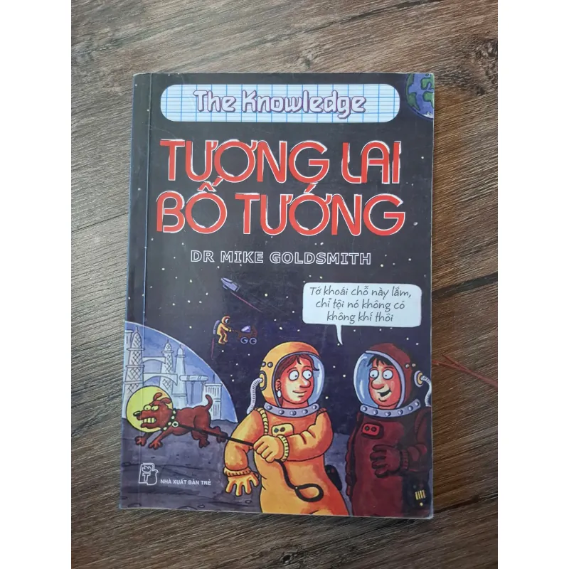 The Knowledge: Tương lai bố tướng - Dr. Mike Goldsmith - Khoa học vui/Thiếu nhi 702185