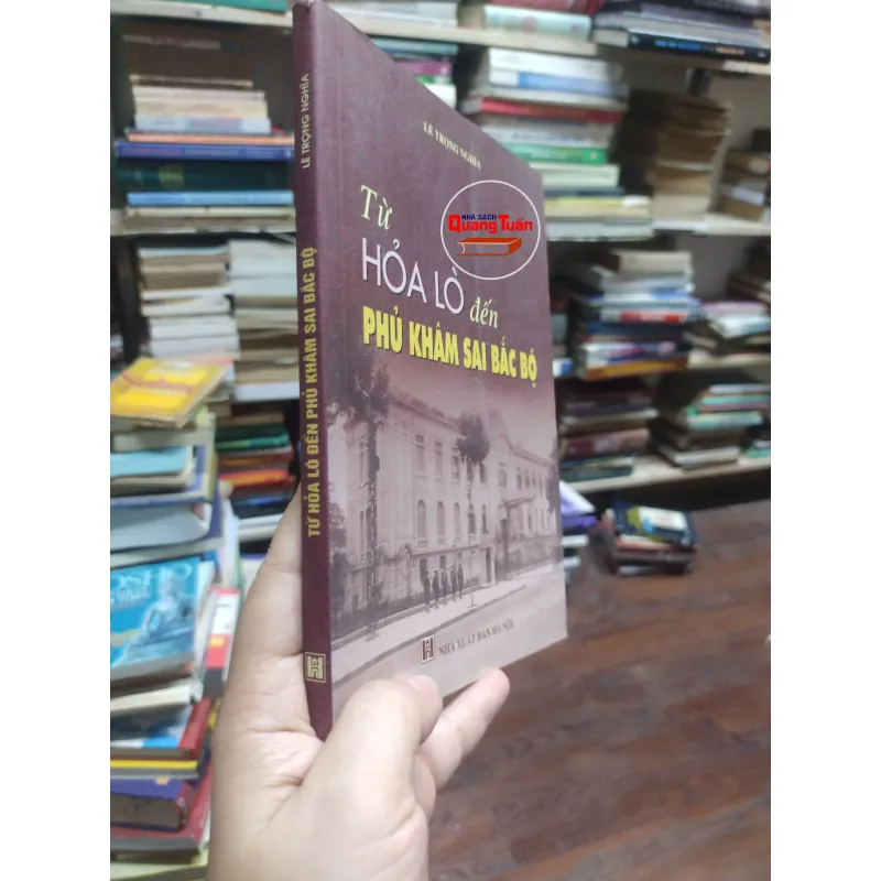 sách: Từ Hoả Lò đến Phủ Khâm Sai Bắc Bộ - Lê Trọng Nghĩa (A2) 573625