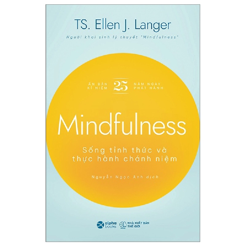 Mindfulness - Sống Tỉnh Thức Và Thực Hành Chánh Niệm - TS Ellen J. Langer 294245