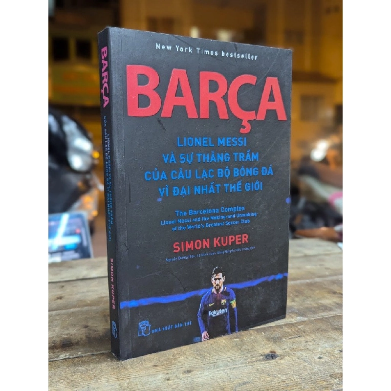 Barca Lionel Messi và sự thăng trầm của câu lạc bộ bóng đá vĩ đại nhất thế giới - Simon Kuper 317691