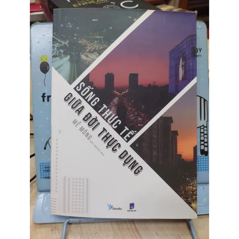 Sách: Sống thực tế giữa đời thực dụng - TG: Mễ Mông (B1) 785878