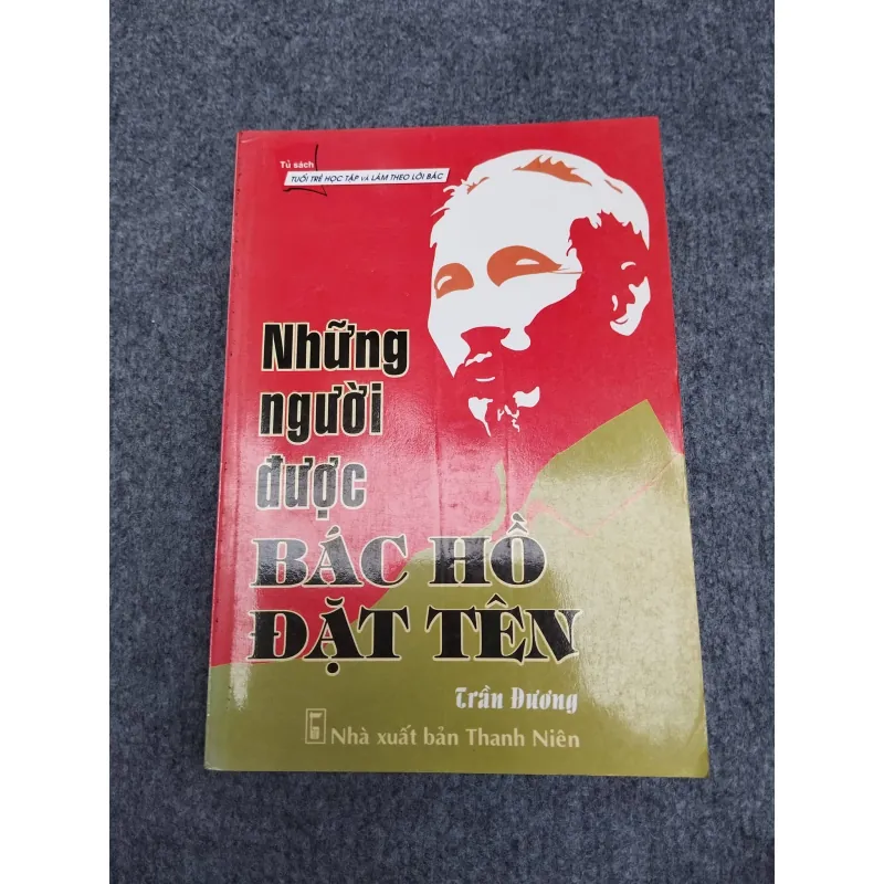 NHỮNG NGƯỜI ĐƯỢC BÁC HỒ ĐẶT TÊN 990640