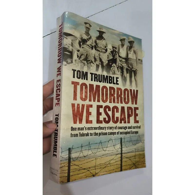 Tomorrow We Escape: One Man's Extraordinary Story of Courage and Survival from Tobruk ... 932510
