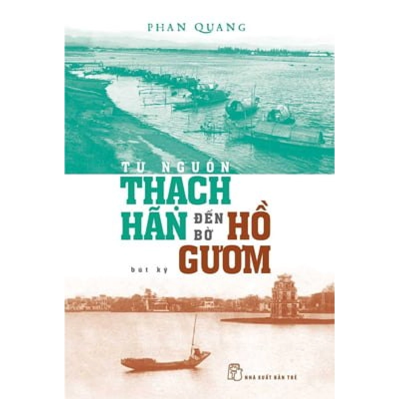 Từ nguồn Thạch Hãn đến bờ Hồ Gươm (bút ký) 0 - Phan Quang New 100% HCM.PO 46744