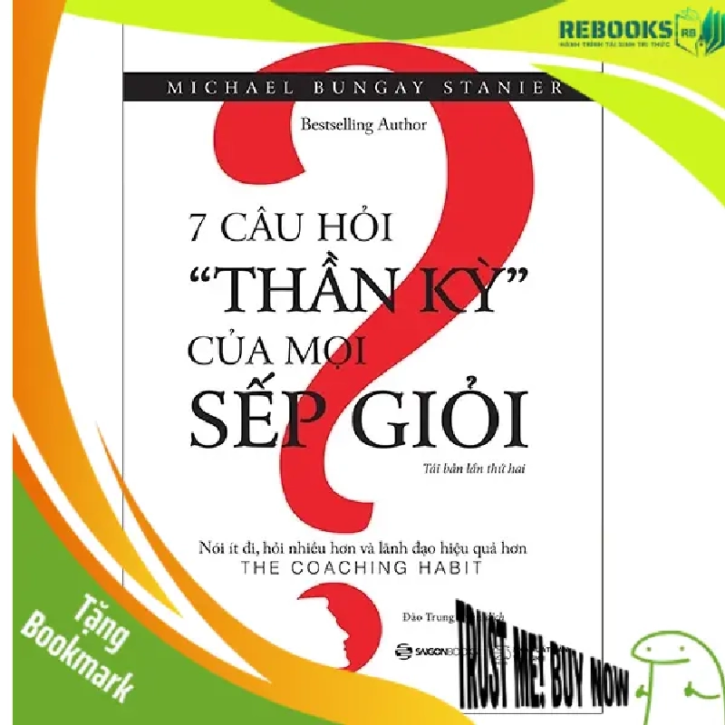 (TẶNG BOOKMARK) 7 câu hỏi "Thần Kỳ" của mọi Sếp giỏi - TB lần 4_150K - Michael Bungay Stanier - 2020 938486