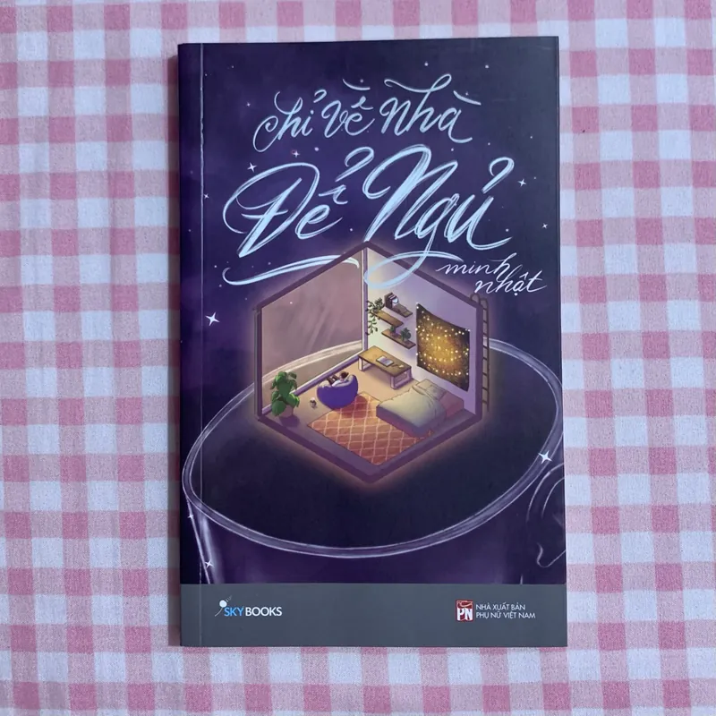 CHỈ VỀ NHÀ ĐỂ NGỦ - Minh Nhật 562490