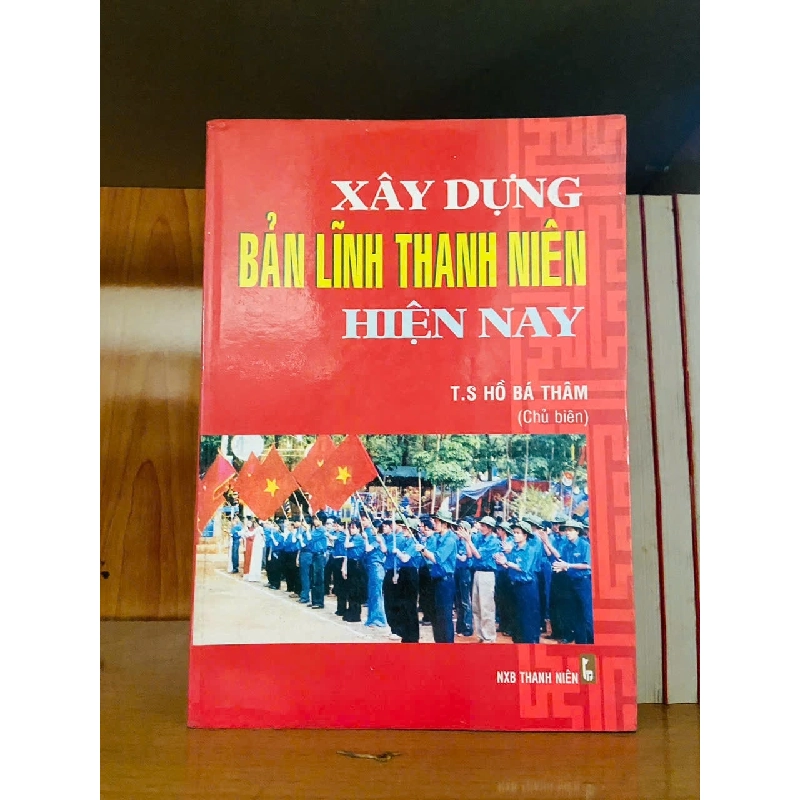 Xây dựng Bản lĩnh thanh niên hiện nay - Hồ Bá Thâm - GIÁO TRÌNH, CHUYÊN MÔN - VAVO2911-149 924214