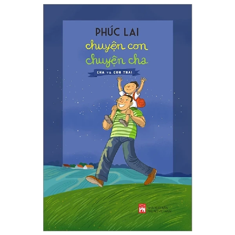Chuyện Con Chuyện Cha - Cha Và Con Trai - Phúc Lai (Mới 100%) Cẩm nang làm cha mẹ, NXB Phụ Nữ - SÁCH ĐẠI HỌC 484421