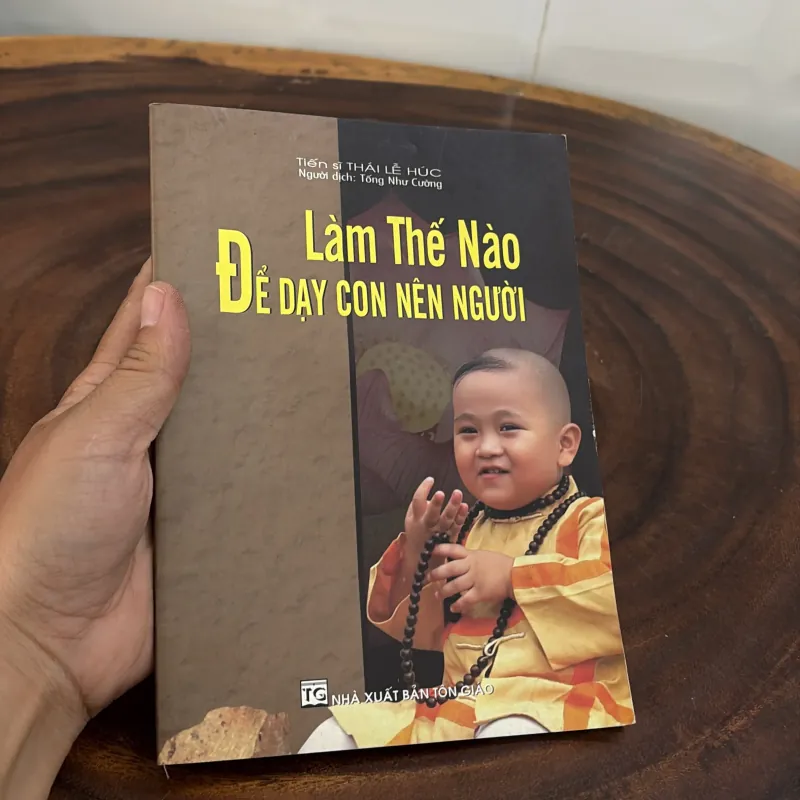 II Nuôi Dạy Trẻ: Làm Thế Nào Để Nuôi Dạy Con Nên Người - TS. Thái Lễ Húc - 2015 1010436