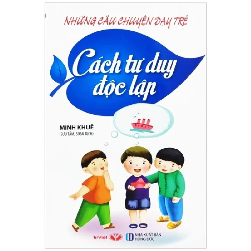 Những Câu Chuyện Dạy Trẻ: Cách Tư Duy Độc Lập - Trí Việt - TB 2022 [TSTK] 1045869