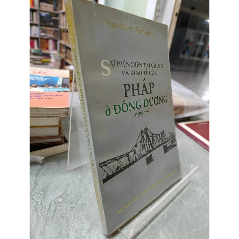 SỰ HIỆN DIỆN TÀI CHÍNH VÀ KINH TẾ CỦA PHÁP Ở ĐÔNG DƯƠNG (1859-1939) 547389