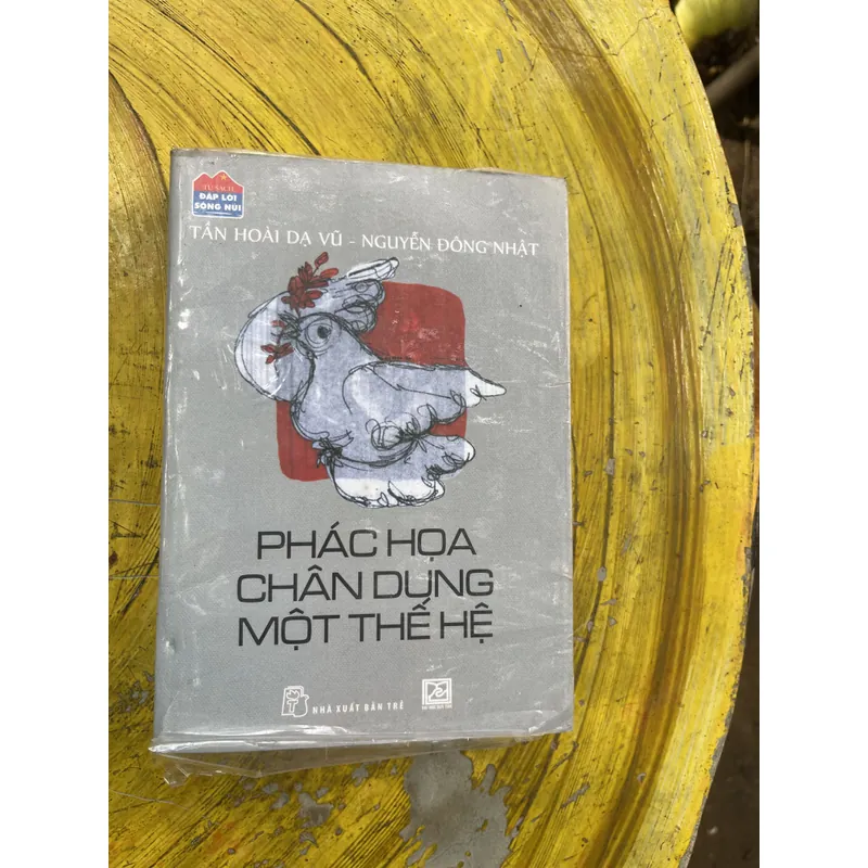 PHÁC THẢO CHÂN DUNG MỘT THẾ HỆ (2)- TẦN HOÀI DẠ VŨ- NGUYỄN ĐÔNG NHẬT 597901