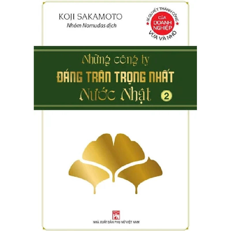 Những công ty đáng trân trọng nhất nước Nhật- Tập 2 - Koji Sakamoto - 2021 - KINH TẾ - PHÁP LUẬT - KHOA HỌC - VĂN HÓA XH 704756