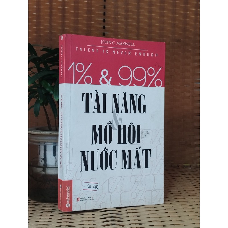 1% & 99% - Tài năng và mồ hôi nước mắt - John C. Maxwell 119553