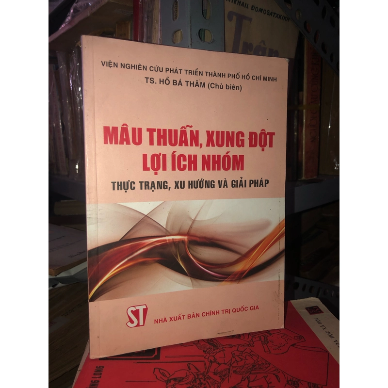 Mâu thuẫn, xung đột lợi ích nhóm - Thực trạng, xu hướng và giải pháp - TS. Hồ Bá Thâm 526944