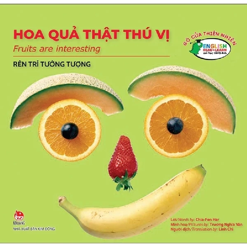 Gõ Cửa Thiên Nhiên - Hoa Quả Thật Thú Vị - Rèn Trí Tưởng Tượng - Fruits Are Interesting - Chia Fen Her, Trương Nghĩa Văn (Mới 100%) Kiến thức, kỹ năng sống cho trẻ, NXB Kim Đồng - SÁCH ĐẠI HỌC 487445