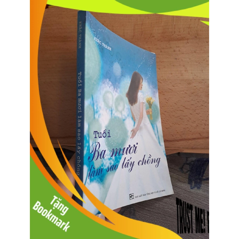 (TẶNG BOOKMARK) Tuổi ba mươi làm sao lấy chồng Khắc Thành 2007 mới 80% RBK.TN1106 955681