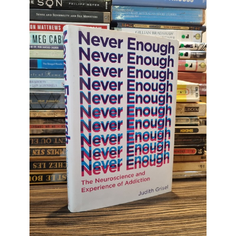 NEVER ENOUGH : The Neuroscience and Experience of Addiction - Judith Grisel 147051