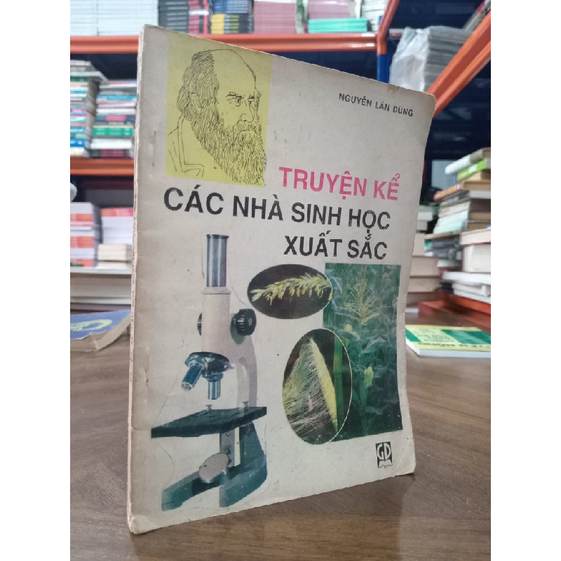 Truyện kể các nhà sinh học xuất sắc - Nguyễn Lân Dũng 495236