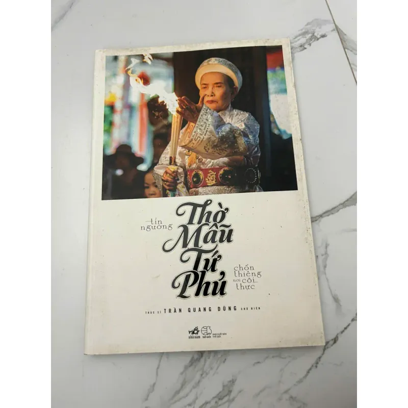 Tín ngưỡng Thờ Mẫu Tứ Phủ - Chốn thiêng nơi cõi thực - Thạc sĩ Trần Quang Dũng (Chủ biên) 658236