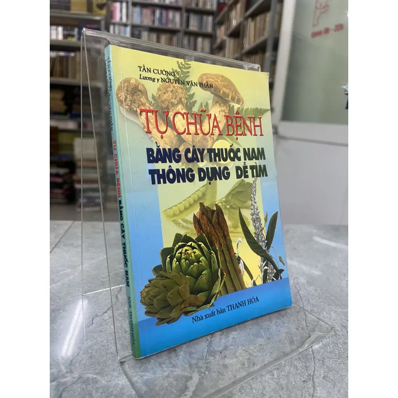 TỰ CHỮA BỆNH BẰNG CÂY THUỐC NAM THÔNG DỤNG DỄ TÌM - TẤN CƯỜNG, NGUYỄN VĂN PHẤN 785861