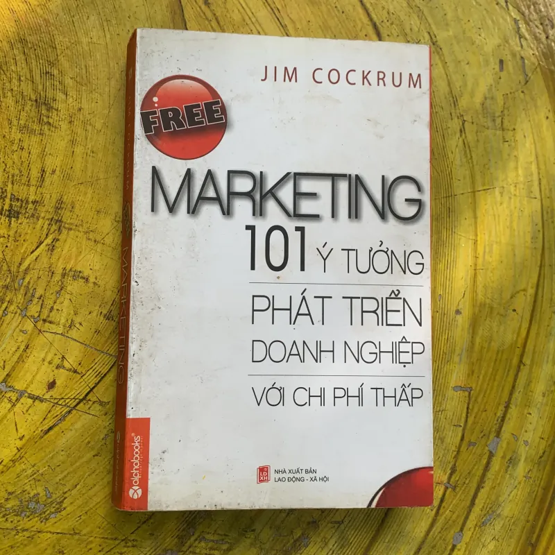 FREE MARKETING 101 Ý TƯỞNG PHÁT TRIỂN DOANH NGHIỆP VỚI CHỊ PHÍ THẤP 747145